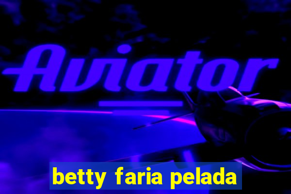 betty faria pelada